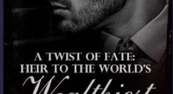 A Twist of Fate: Heir to the World’s Wealthiest Man