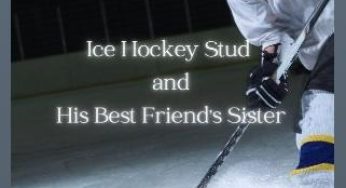 Ice Hockey Stud And His Best Friend’s Sister