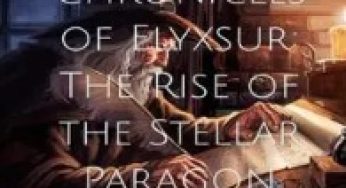 The Chronicles of Elyxsur: The Rise of The Stellar Paragon