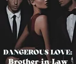 DANGEROUS LOVE Brother In Law 1