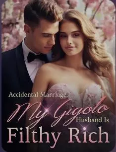 Accidental Marriage My Gigolo Husband Is Filthy Rich
