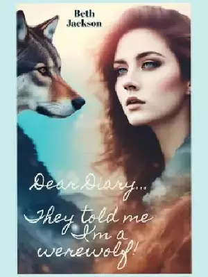 Dear Diary... They Told Me I'm a Werewolf!