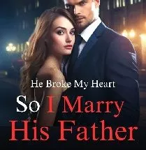 He Broke My Heart So I Marry His Father