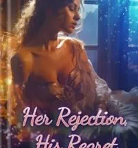 Her Rejection, His Regret