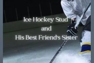 Ice Hockey Stud And His Best Friend's Sister