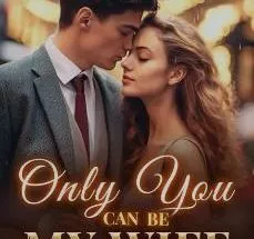 Only You Can Be My Wife