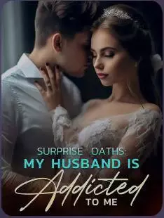 Surprise Oaths My Husband Is Addicted To Me