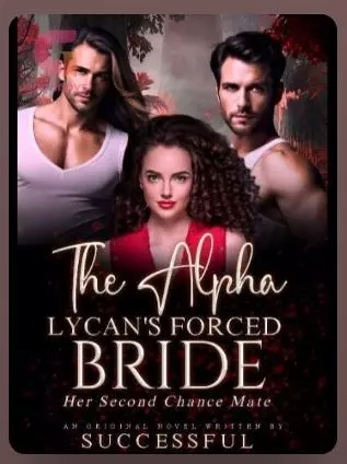 The Alpha Lycan's Forced Bride Her Second Chance Mate