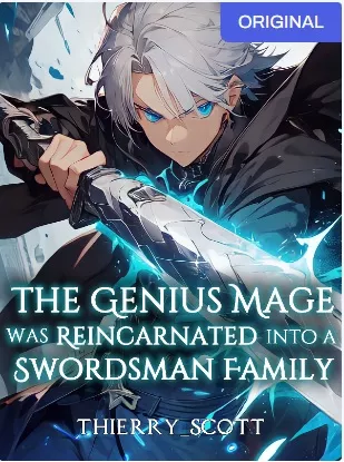 The Genius Mage Was Reincarnated Into A Swordsman Family
