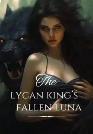 The Lycan King’s Fallen Luna: Her Second Chance Mate
