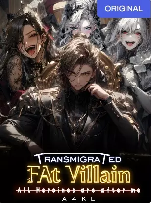 Transmigrated as a Fat villain All heroines are after me