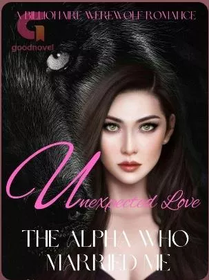 Unexpected Love The Alpha Who Married Me