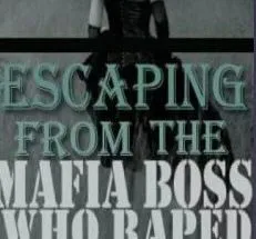 Escaping The Mafia Boss Who Raped Me