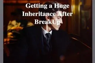Getting A Huge Inheritance After BreakUp