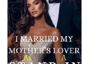 I MARRIED MY MOTHER’S LOVER AS A STAND-IN BRIDE