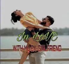 In Love With My Ex- Girlfriend
