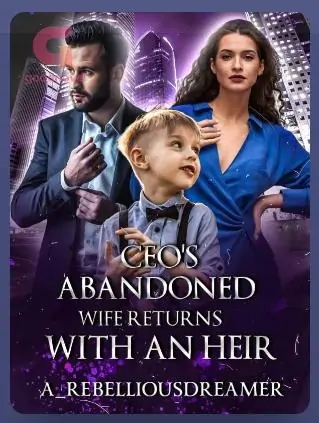 The CEO's Abandoned Wife Returns With An Heir