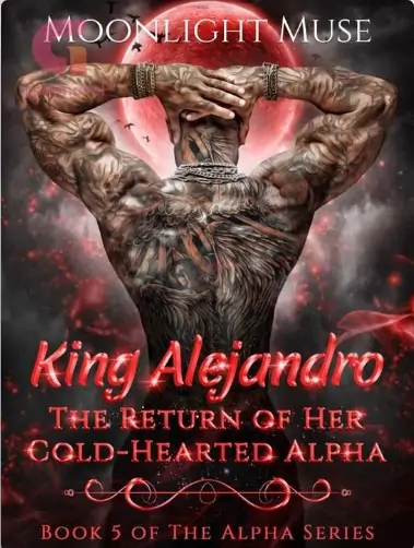 King Alejandro: The Return Of Her Cold-Hearted Alpha