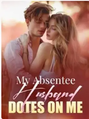 My absentee Husband Dotes On me