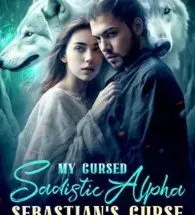 My Cursed Sadistic Alpha - Sebastian's Curse