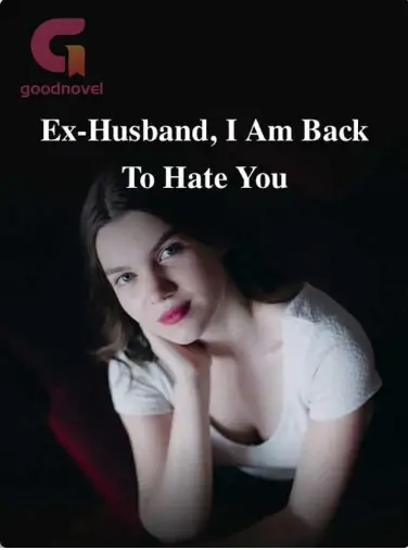Ex-Husband, I Am Back To Hate You