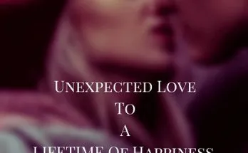 Unexpected Love to a Lifetime of Happiness